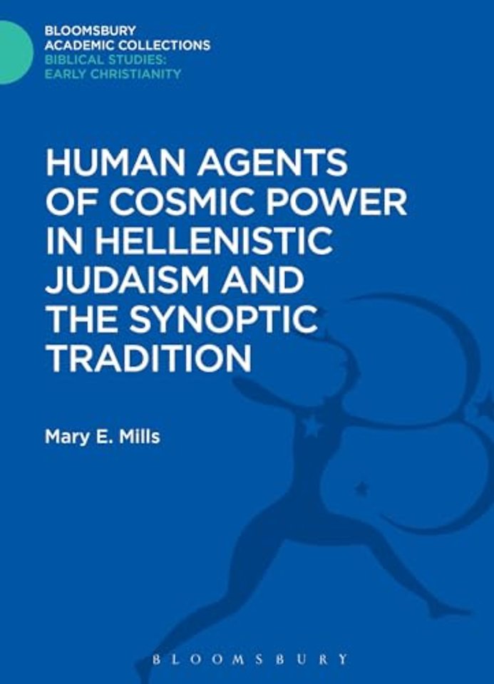 Human Agents of Cosmic Power in Hellenistic Judaism and the Synoptic Tradition