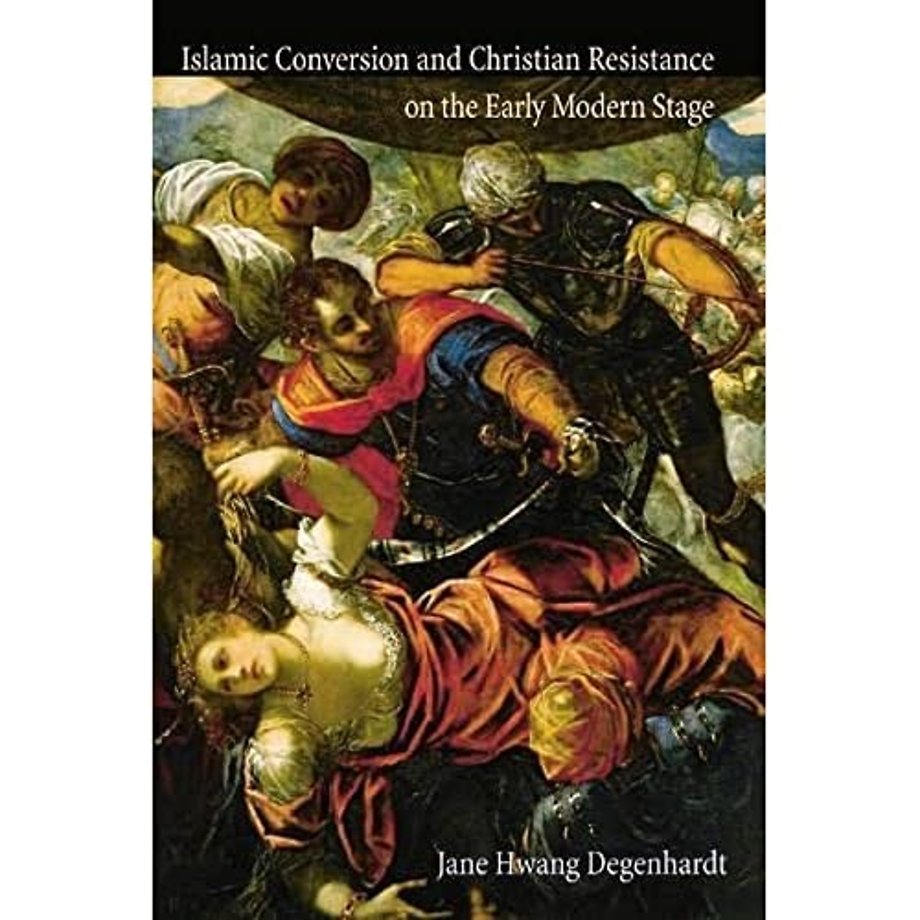 Islamic Conversion and Christian Resistance on the Early Modern Stage