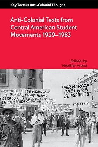 Anti-Colonial Texts from Central American Student Movements 1929–1983