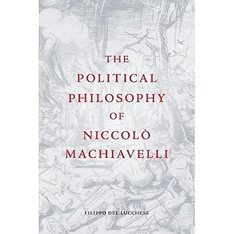 The Political Philosophy of Niccolo Machiavelli