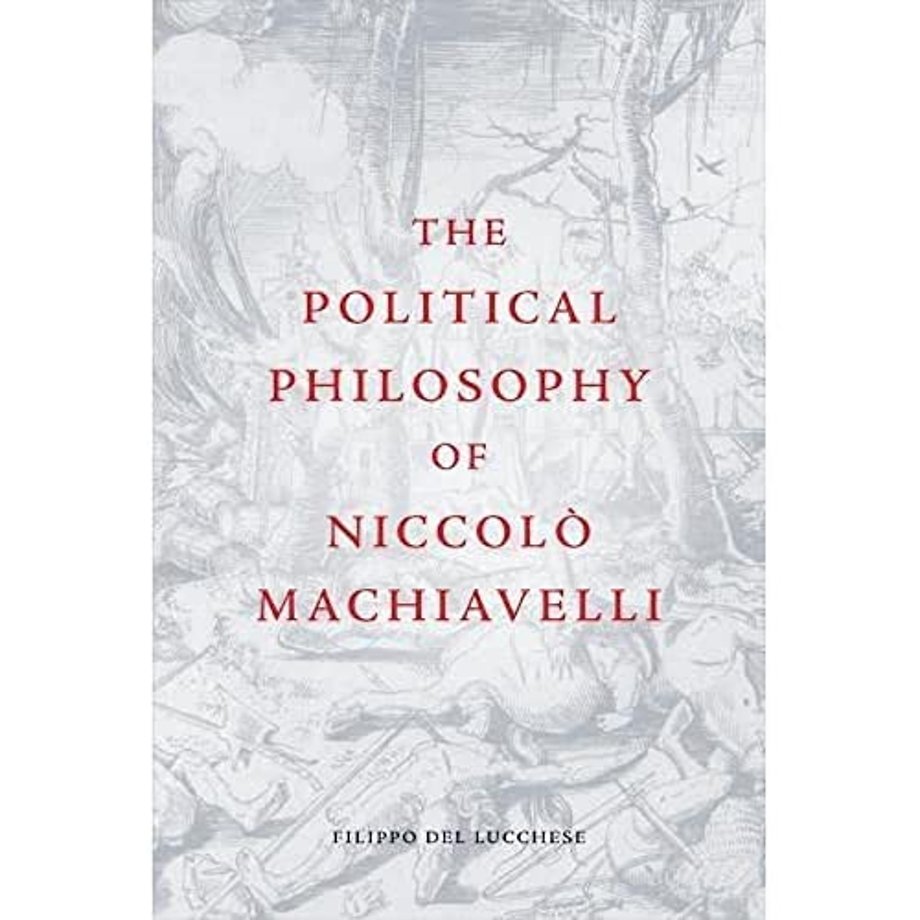 The Political Philosophy of Niccolo Machiavelli