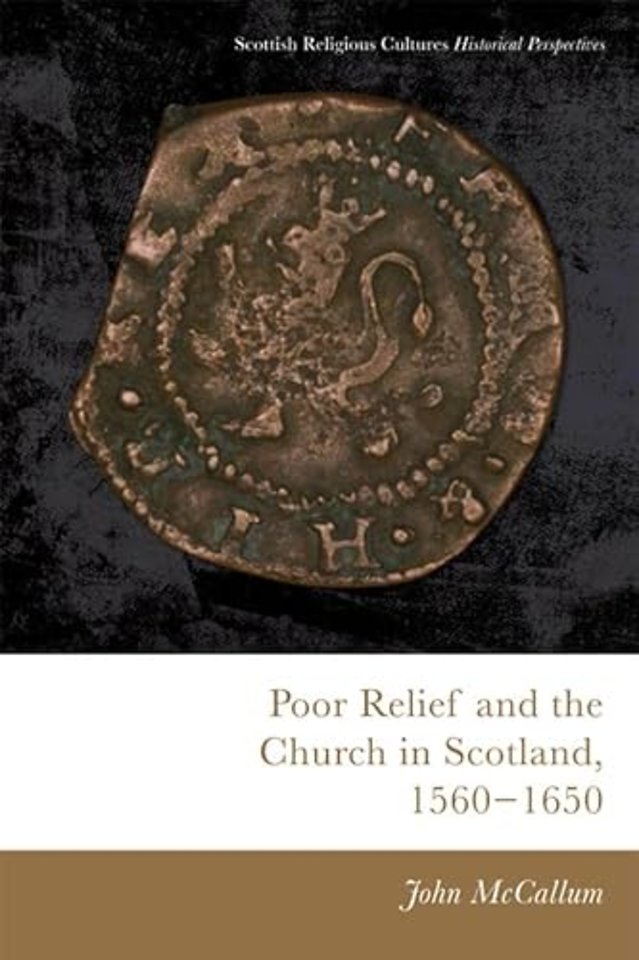 Poor Relief and the Church in Scotland, 1560-1650