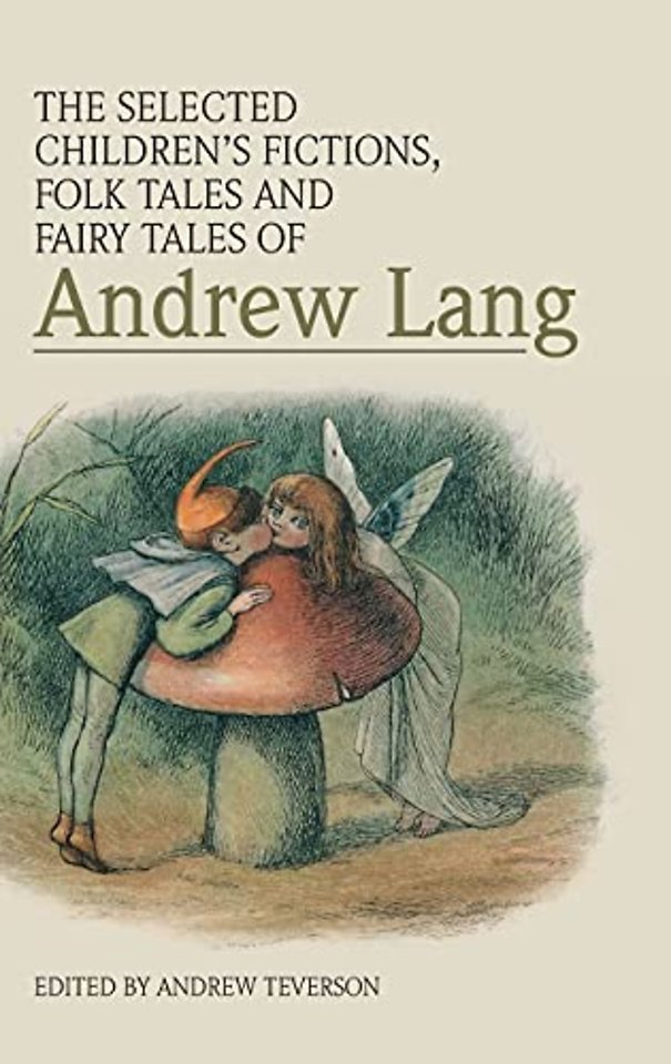 The Selected Children’s Fictions, Folk Tales and Fairy Tales of Andrew Lang