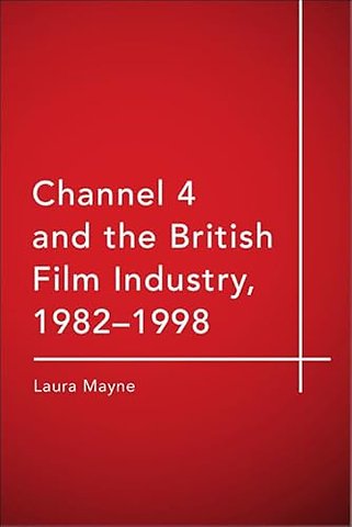 Channel 4 and the British Film Industry, 1982-1998