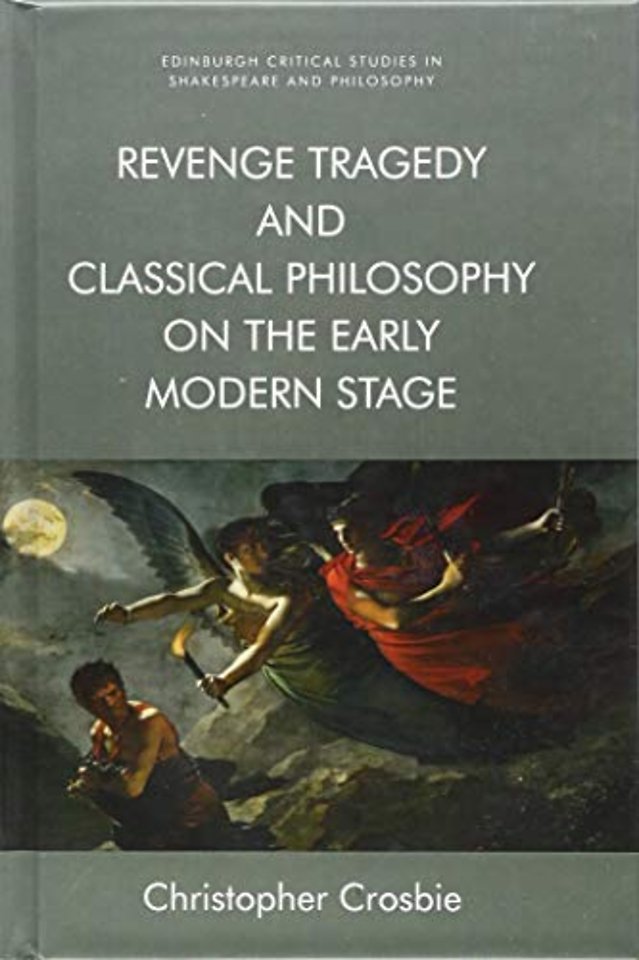 Revenge Tragedy and Classical Philosophy on the Early Modern Stage