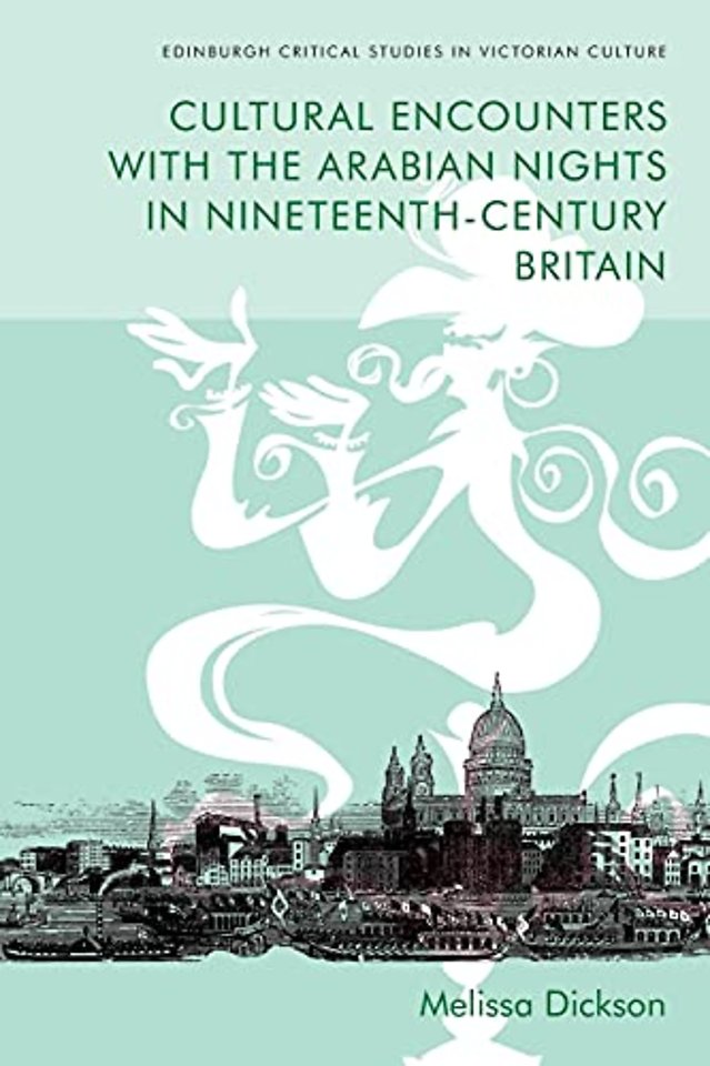 Cultural Encounters with the Arabian Nights in Nineteenth-Century Britain