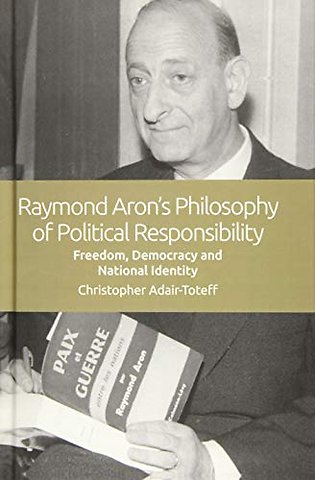 Raymond Aron's Philosophy of Political Responsibility