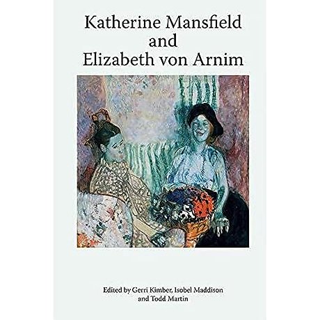 Katherine Mansfield and Elizabeth von Arnim