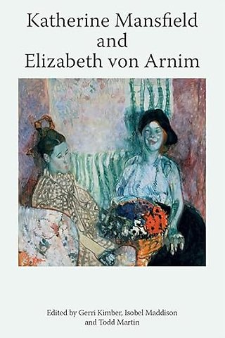 Katherine Mansfield and Elizabeth von Arnim