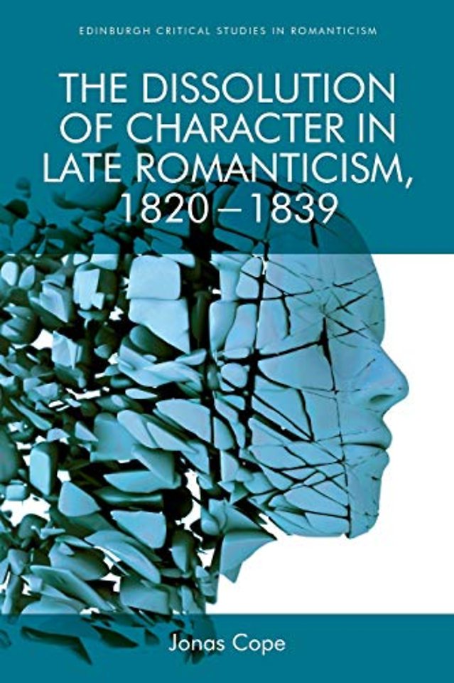 The Dissolution of Character in Late Romanticism, 1820 - 1839