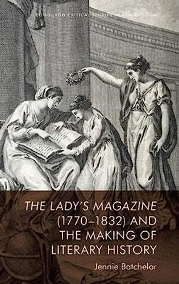 The Lady’s Magazine (1770–1832) and the Making of Literary History