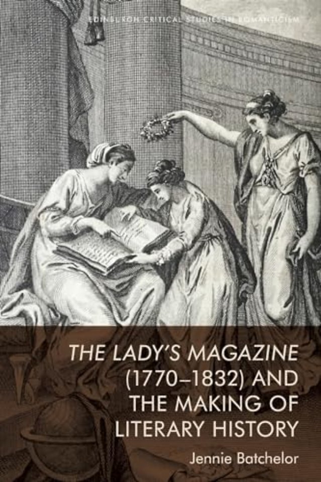 The Lady’s Magazine (1770–1832) and the Making of Literary History