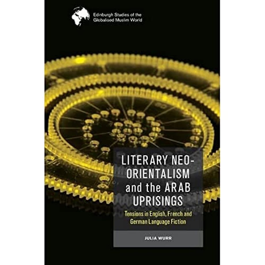 Literary Neo-Orientalism and the Arab Uprisings