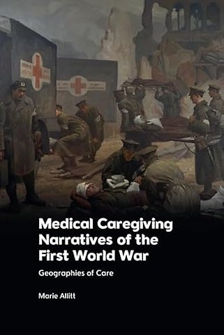 Medical Caregiving Narratives of the First World War
