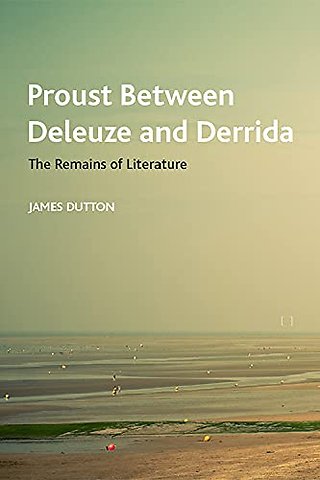 Proust Between Deleuze and Derrida