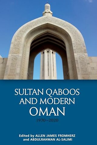 Sultan Qaboos and Modern Oman, 1970–2020