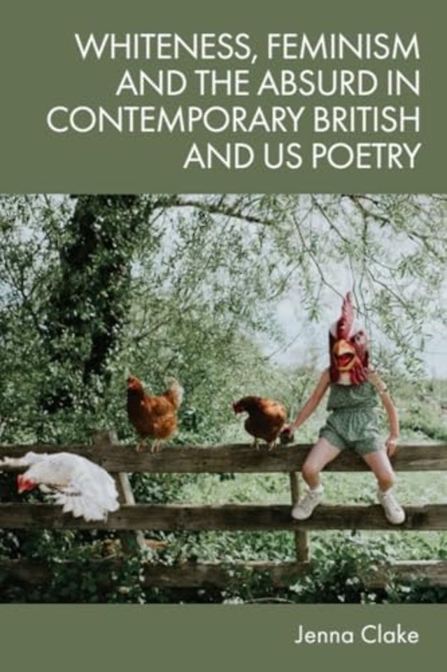 Whiteness, Feminism and the Absurd in Contemporary British and US Poetry