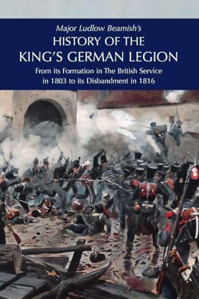 Major Ludlow Beamish's HISTORY OF THE KING'S GERMAN LEGION