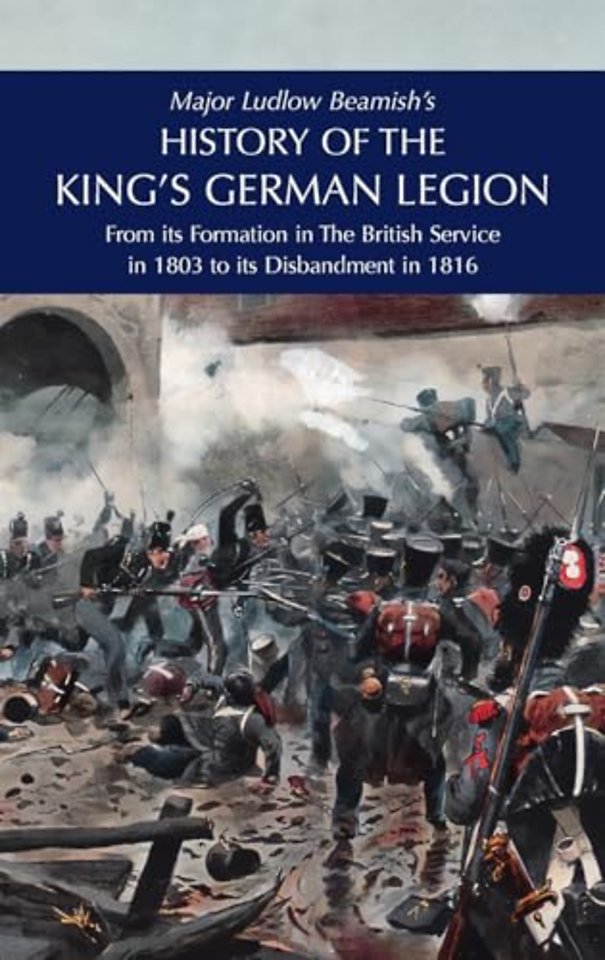 Major Ludlow Beamish's HISTORY OF THE KING'S GERMAN LEGION