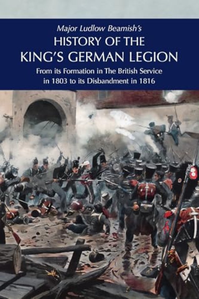 Major Ludlow Beamish's HISTORY OF THE KING'S GERMAN LEGION