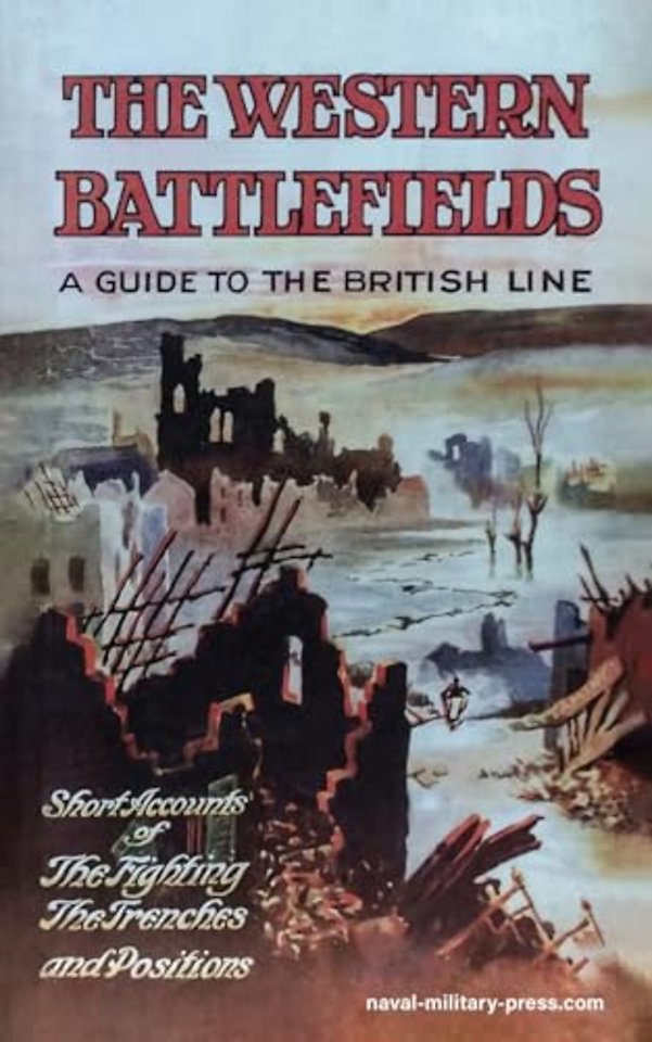 THE WESTERN BATTLEFIELDS A Guide to the British Line-Short Account of the Fighting, The Trenches & Positions