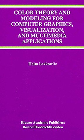 Color Theory and Modeling for Computer Graphics, Visualization, and Multimedia Applications