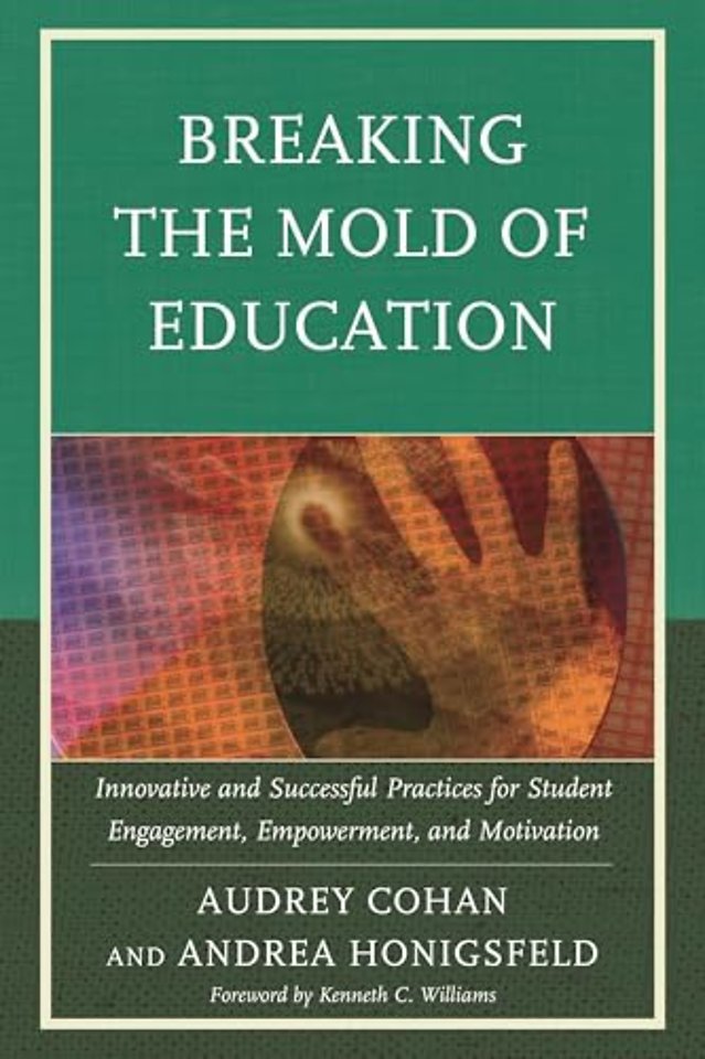 Breaking the Mold of Education: Innovative and Successful Practices for Student Engagement, Empowerment, and Motivation