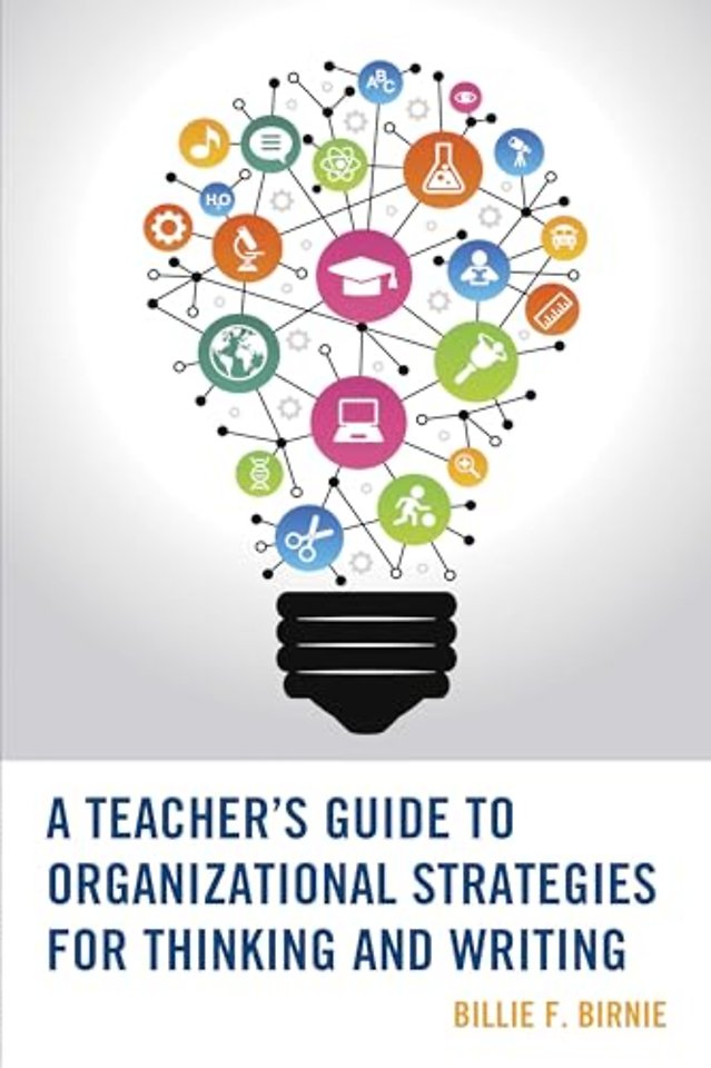 A Teacher's Guide to Organizational Strategies for Thinking and Writing