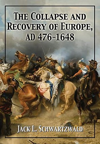 The Collapse and Recovery of Europe, AD 476-1648