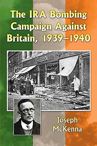 The IRA Bombing Campaign Against Britain, 1939-1940