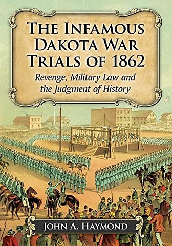 The Infamous Dakota War Trials of 1862