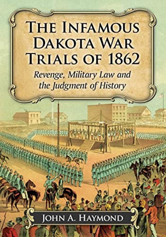 The Infamous Dakota War Trials of 1862