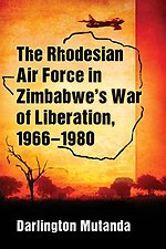 The Rhodesian Air Force in Zimbabwe's War of Liberation, 1966-1980