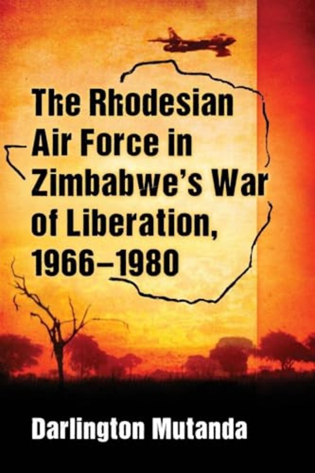 The Rhodesian Air Force in Zimbabwe's War of Liberation, 1966-1980