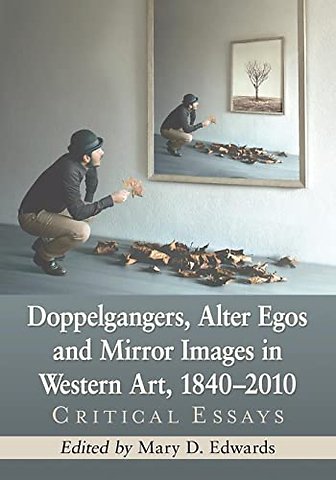 Doppelgangers, Alter Egos and Mirror Images in Western Art, 1840-2010