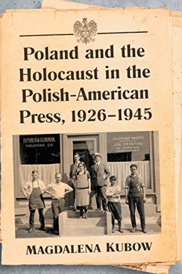 Poland and the Holocaust in the Polish-American Press, 1926-1945