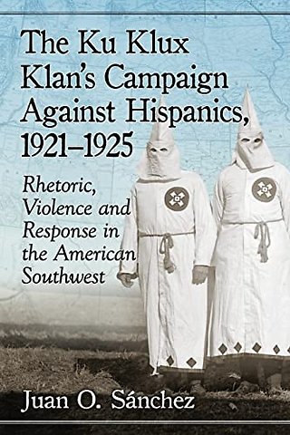The Ku Klux Klan's Campaign Against Hispanics, 1921-1925