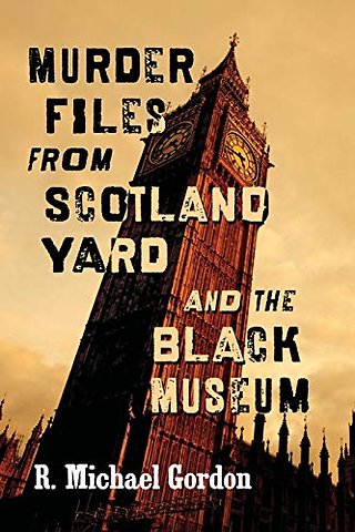 Murder Files from Scotland Yard and the Black Museum