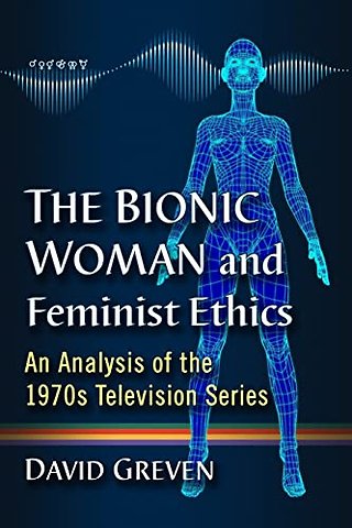 The Bionic Woman and Feminist Ethics