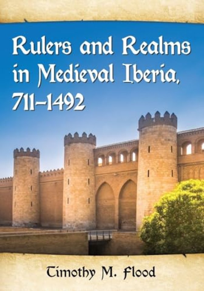 Rulers and Realms in Medieval Iberia, 711-1492