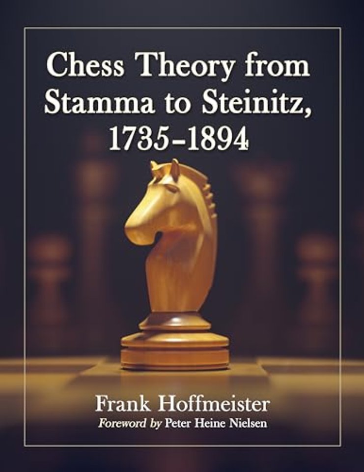 Chess Theory from Stamma to Steinitz, 1735-1894