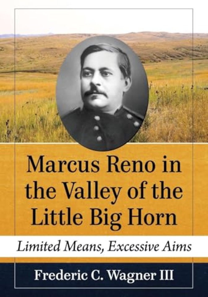 Marcus Reno in the Valley of the Little Big Horn