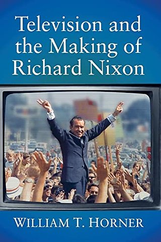 Television and the Making of Richard Nixon