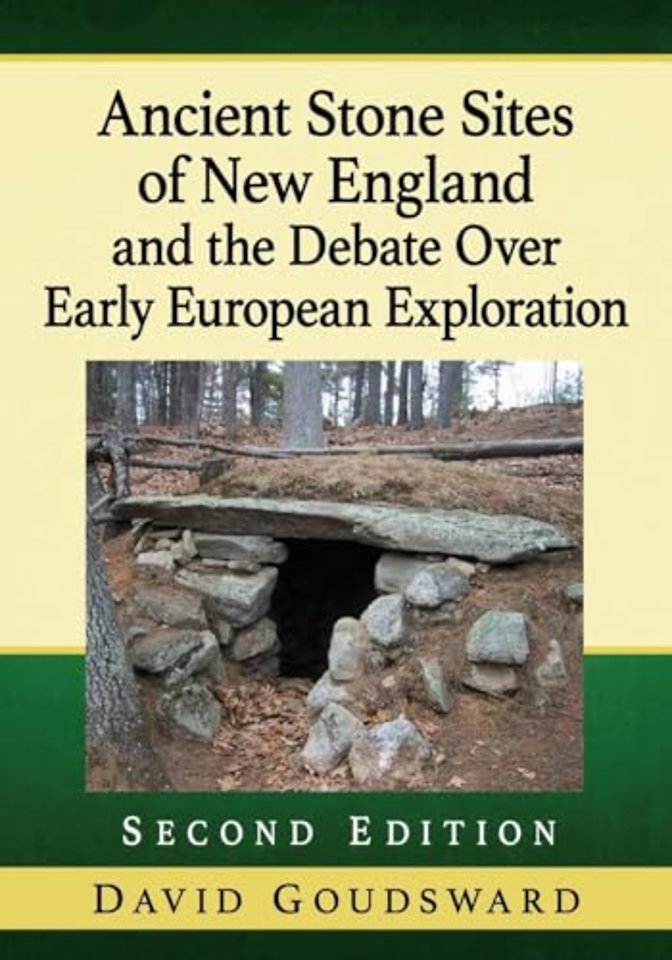 Ancient Stone Sites of New England and the Debate Over Early European Exploration, 2d ed.