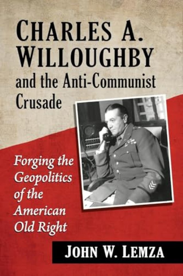 Charles A. Willoughby and the Anti-Communist Crusade