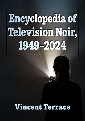 Encyclopedia of Television Noir, 1949-2024