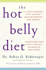 The Hot Belly Diet: A 30-Day Ayurvedic Plan to Reset Your Metabolism, Lose Weight, and Restore Your Body's Natural Balance to Heal Itself