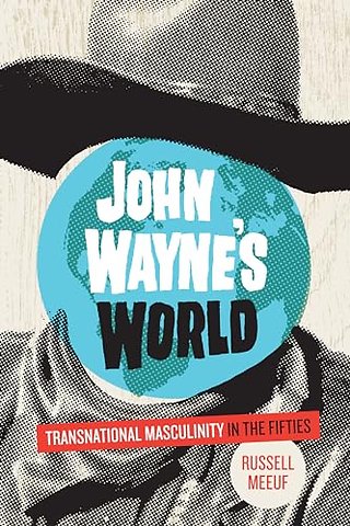John Wayne`s World – Transnational Masculinity in the Fifties