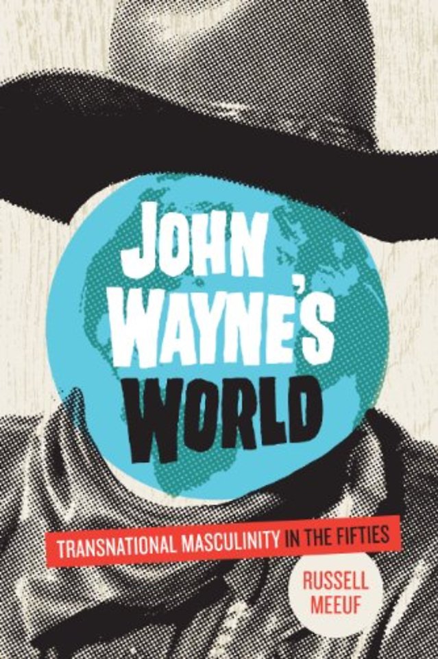John Wayne`s World – Transnational Masculinity in the Fifties