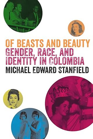 Of Beasts and Beauty – Gender, Race, and Identity in Colombia